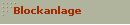 Blockanlage