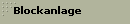 Blockanlage